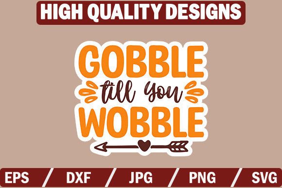 Download Gobble Till You Wobble Sticker Design - Sticker Collection